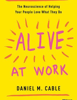 Alive at Work: The Neuroscience of Helping Your People Love What They Do Hot on Sale