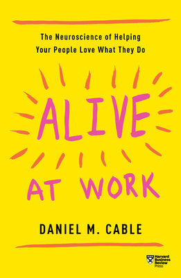 Alive at Work: The Neuroscience of Helping Your People Love What They Do Hot on Sale