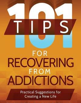 101 Tips for Recovering from Addictions: Practical Suggestions for Creating a New Life on Sale