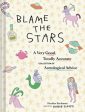 Blame the Stars: A Very Good, Totally Accurate Collection of Astrological Advice on Sale