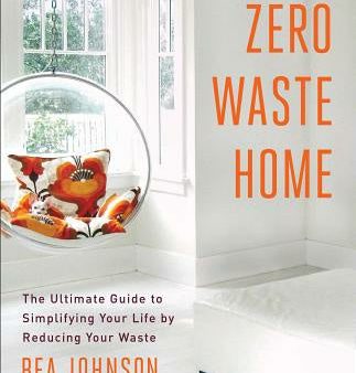 Zero Waste Home: The Ultimate Guide to Simplifying Your Life by Reducing Your Waste For Sale