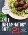 Anti-Inflammatory Diet in 21: 100 Recipes, 5 Ingredients, and 3 Weeks to Fight Inflammation Online now