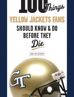 100 Things Yellow Jackets Fans Should Know & Do Before They Die Online Sale