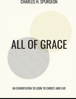 All of Grace: An Exhortation to Look to Christ and Live Discount