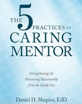 5 Practices of the Caring Mentor: Strengthening the Mentoring Relationship from the Inside Out, The Sale