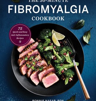 30-Minute Fibromyalgia Cookbook: 75 Quick and Easy Anti-Inflammatory Recipes, The Hot on Sale