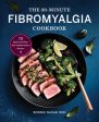 30-Minute Fibromyalgia Cookbook: 75 Quick and Easy Anti-Inflammatory Recipes, The Hot on Sale