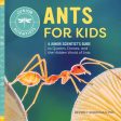 Ants for Kids: A Junior Scientist s Guide to Queens, Drones, and the Hidden World of Ants For Sale