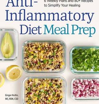 Anti-Inflammatory Diet Meal Prep: 6 Weekly Plans and 80+ Recipes to Simplify Your Healing Hot on Sale