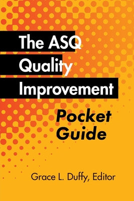 ASQ Quality Improvement Pocket Guide: Basic History, Concepts, Tools, and Relationships, The For Cheap