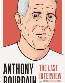 Anthony Bourdain: The Last Interview: And Other Conversations For Discount