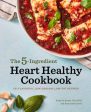 5-Ingredient Heart Healthy Cookbook: 101 Flavorful Low-Sodium, Low-Fat Recipes, The Discount