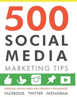 500 Social Media Marketing Tips: Essential Advice, Hints and Strategy for Business: Facebook, Twitter, Instagram, Pinterest, LinkedIn, YouTube, Snapch Online Sale