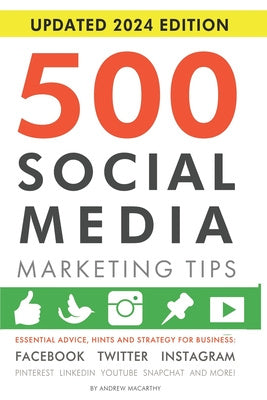 500 Social Media Marketing Tips: Essential Advice, Hints and Strategy for Business: Facebook, Twitter, Instagram, Pinterest, LinkedIn, YouTube, Snapch Online Sale