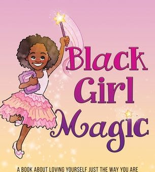 Black Girl Magic: A Book About Loving Yourself Just the Way You Are Online Hot Sale