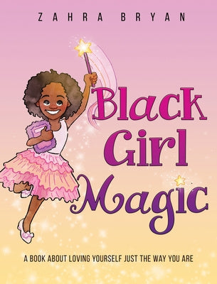 Black Girl Magic: A Book About Loving Yourself Just the Way You Are Online Hot Sale