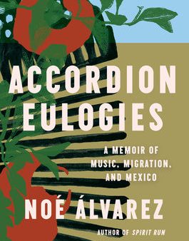 Accordion Eulogies: A Memoir of Music, Migration, and Mexico For Discount