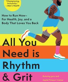 All You Need Is Rhythm & Grit: How to Run Now--For Health, Joy, and a Body That Loves You Back Supply