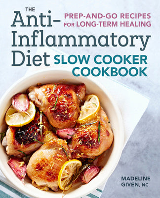 Anti-Inflammatory Diet Slow Cooker Cookbook: Prep-And-Go Recipes for Long-Term Healing, The Hot on Sale