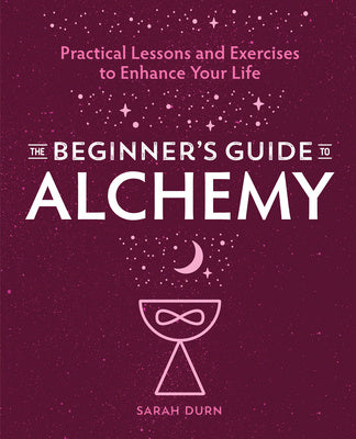 Beginner s Guide to Alchemy: Practical Lessons and Exercises to Enhance Your Life, The Sale