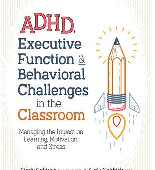 Adhd, Executive Function & Behavioral Challenges in the Classroom: Managing the Impact on Learning, Motivation and Stress Online