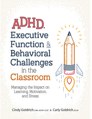 Adhd, Executive Function & Behavioral Challenges in the Classroom: Managing the Impact on Learning, Motivation and Stress Online