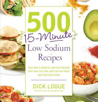 500 15-Minute Low Sodium Recipes: Fast and Flavorful Low-Salt Recipes That Save You Time, Keep You on Track, and Taste Delicious Discount