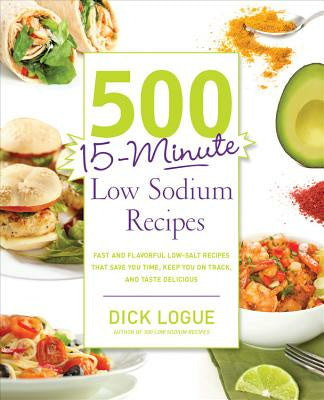 500 15-Minute Low Sodium Recipes: Fast and Flavorful Low-Salt Recipes That Save You Time, Keep You on Track, and Taste Delicious Discount