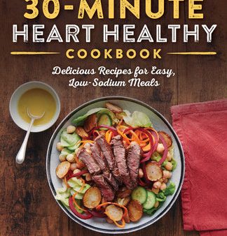 30-Minute Heart Healthy Cookbook: Delicious Recipes for Easy, Low-Sodium Meals Online