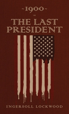 1900 or, The Last President: The Original 1896 Edition Supply