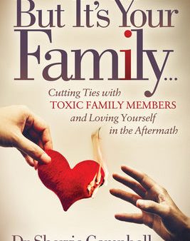 But It s Your Family...: Cutting Ties with Toxic Family Members and Loving Yourself in the Aftermath For Sale