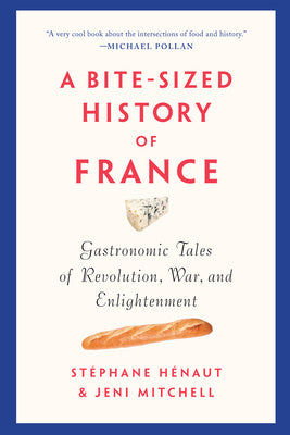 Bite-Sized History of France: Gastronomic Tales of Revolution, War, and Enlightenment, A Hot on Sale