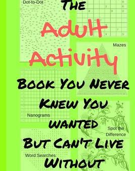 Adult Activity Book You Never Knew You Wanted But Can t Live Without: With Games, Coloring, Sudoku, Puzzles and More., The Sale