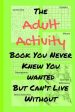 Adult Activity Book You Never Knew You Wanted But Can t Live Without: With Games, Coloring, Sudoku, Puzzles and More., The Sale