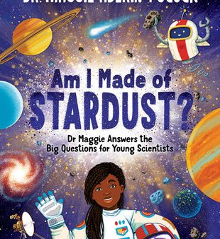 Am I Made of Stardust?: Dr. Maggie s Answers to Your Questions about Space Discount