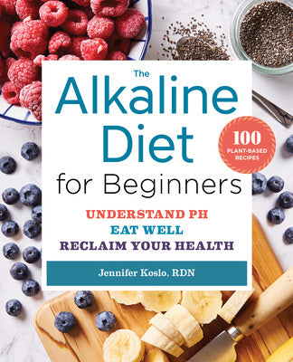 Alkaline Diet for Beginners: Understand Ph, Eat Well, and Reclaim Your Health, The Cheap