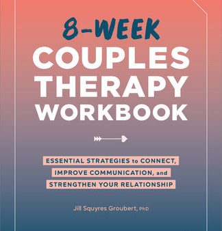 8-Week Couples Therapy Workbook: Essential Strategies to Connect, Improve Communication, and Strengthen Your Relationship Sale