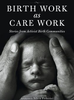 Birth Work as Care Work: Stories from Activist Birth Communities Online now