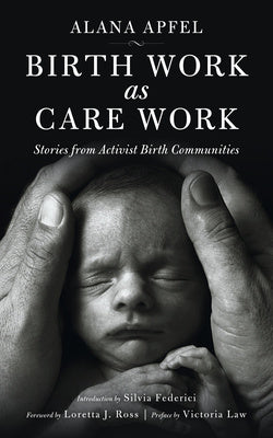 Birth Work as Care Work: Stories from Activist Birth Communities Online now