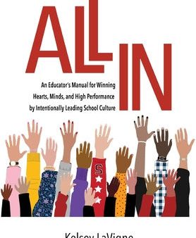 All In: An Educator s Manual for Winning Hearts, Minds, and High Performance by Intentionally Leading School Culture Discount