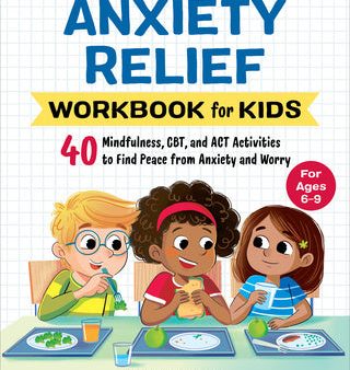 Anxiety Relief Workbook for Kids: 40 Mindfulness, Cbt, and ACT Activities to Find Peace from Anxiety and Worry Supply