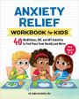 Anxiety Relief Workbook for Kids: 40 Mindfulness, Cbt, and ACT Activities to Find Peace from Anxiety and Worry Supply