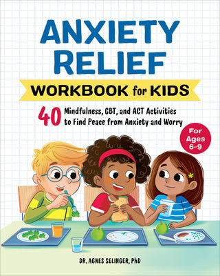 Anxiety Relief Workbook for Kids: 40 Mindfulness, Cbt, and ACT Activities to Find Peace from Anxiety and Worry Supply