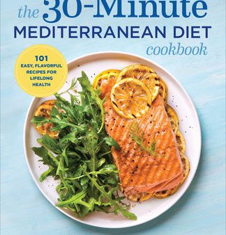 30-Minute Mediterranean Diet Cookbook: 101 Easy, Flavorful Recipes for Lifelong Health, The Discount