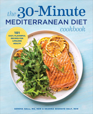 30-Minute Mediterranean Diet Cookbook: 101 Easy, Flavorful Recipes for Lifelong Health, The Discount