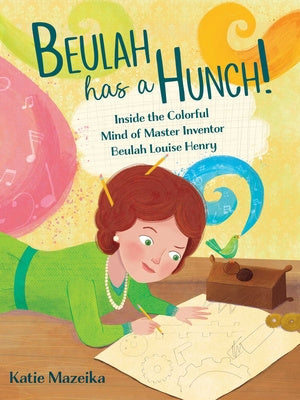 Beulah Has a Hunch!: Inside the Colorful Mind of Master Inventor Beulah Louise Henry For Cheap