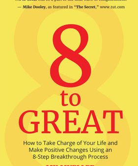 8 to Great: How to Take Charge of Your Life and Make Positive Changes Using an 8-Step Breakthrough Process (Inspiration, Resilienc Fashion