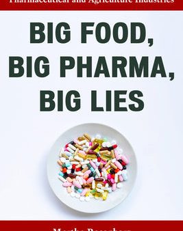 Big Food, Big Pharma, Big Lies: Exposing the Dangers Within the Pharmaceutical and Agriculture Industries Online Sale