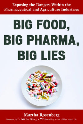 Big Food, Big Pharma, Big Lies: Exposing the Dangers Within the Pharmaceutical and Agriculture Industries Online Sale