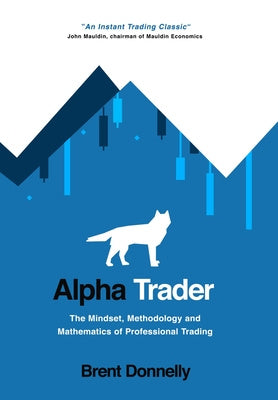 Alpha Trader: The Mindset, Methodology and Mathematics of Professional Trading For Discount